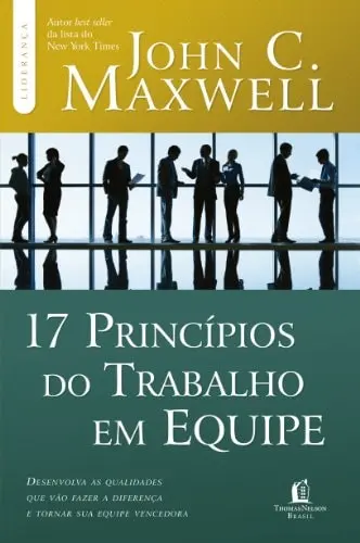 17 Princípios do Trabalho em Equipe | John C. Maxwell