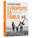 O Propósito da Família | Luciano Subirá