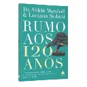 Rumo aos 120 anos | Luciano Subirá