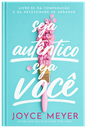 Seja Autêntico Seja Você | Joyce Meyer
