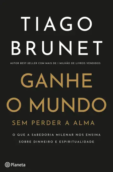 Ganhe o Mundo sem Perder a Alma | Tiago Brunet