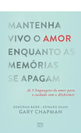 [MC-11215] Mantenha Vivo o Amor enquanto as Memórias se Apagam | Gary Chapman, Edward G. Shaw, Deborah Barr