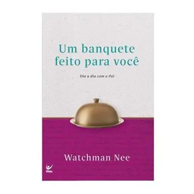 [PL300575] Devocional Um Banquete Feito Para Você | Dia a Dia Com o Pai | Watchman Nee