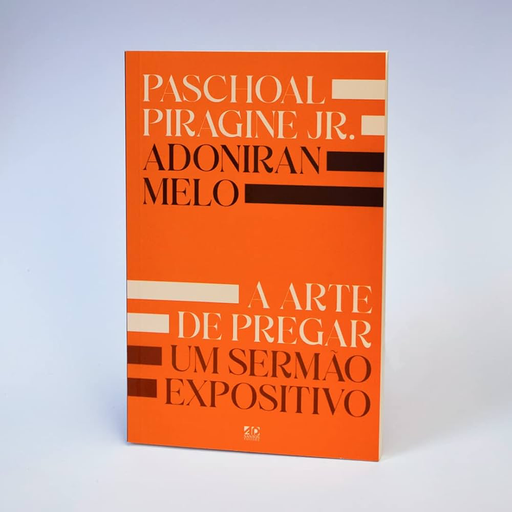 [HS807] A Arte de Pregar um Sermão Expositivo | Paschoal Piragine Jr. e Adoniran Melo