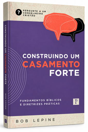 [PL2700058] Construindo Um Casamento Forte | Bob Lepine