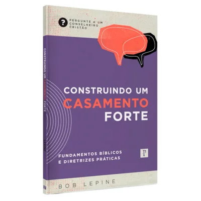 [PL2700058] Construindo Um Casamento Forte | Bob Lepine