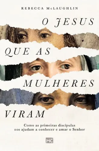 [MC11609] O Jesus que as Mulheres Viram | Rebecca McLaughlin
